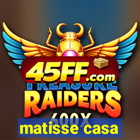 matisse casa